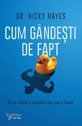 Cum gândeşti de fapt : de ce simţim şi acţionăm aşa cum o facem