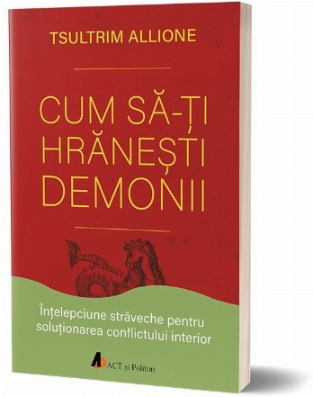 Cum sa-ti hranesti demonii. Intelepciune straveche pentru solutionarea conflictului interior