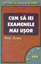 Cum iei examenele mai usor