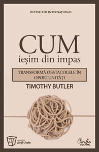 Cum iesim din impas - Transforma obstacolele in oportunitati