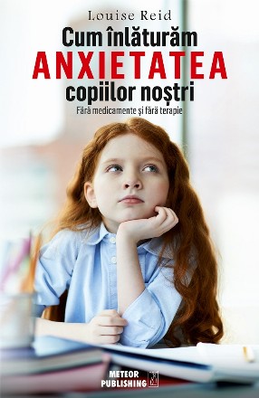 Cum inlaturam anxietatea copiilor nostri