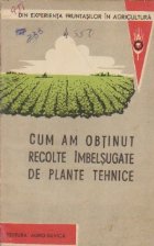 Cum am obtinut recolte imbelsugate de plante tehnice