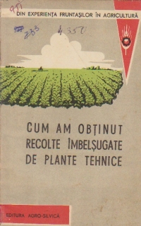 Cum am obtinut recolte imbelsugate de plante tehnice