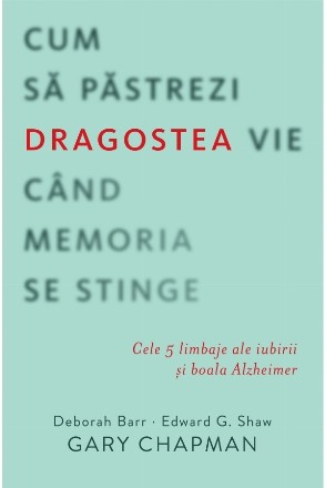 Cum sa pastrezi dragostea vie cand memoria se stinge. Cele 5 limbaje ale iubirii si boala Alzheimer