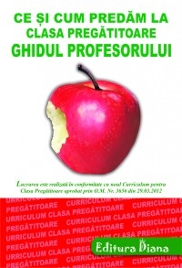 CE SI CUM PREDAM LA CLASA PREGATITOARE - GHIDUL PROFESORULUI