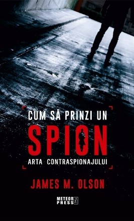 Cum sa prinzi un spion. Arta contraspionajului