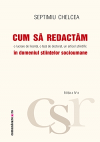 Cum sa redactam o lucrare de licenta, o teza de doctorat, un articol stiintific in domeniul stiintelor socioumane (editia a 4-a)