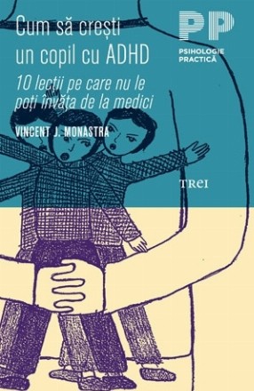 Cum să crești un copil cu ADHD. 10 lecţii pe care nu le poţi învăţa de la medici