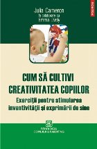 Cum să cultivi creativitatea copiilor