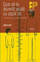 Cum să te dezvolţi odată cu copiii tăi. 7 puncte de cotitură în viaţa unui părinte