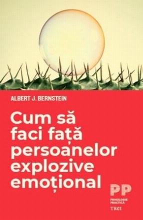 Cum să faci față persoanelor explozive emoțional