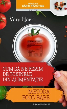 CUM SĂ NE FERIM DE TOXINELE DIN ALIMENTAȚIE. METODA FOOD BABE