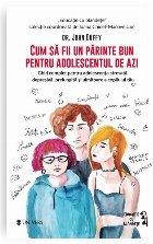 Cum să fii un părinte bun pentru adolescentul de azi : ghid complet pentru adolescenţa stresată, depresiv