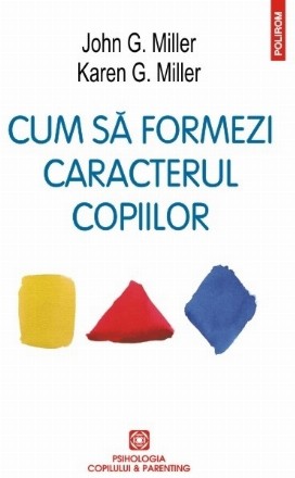 Cum să formezi caracterul copiilor. Metoda responsabilităţii personale (ediţia 2016)