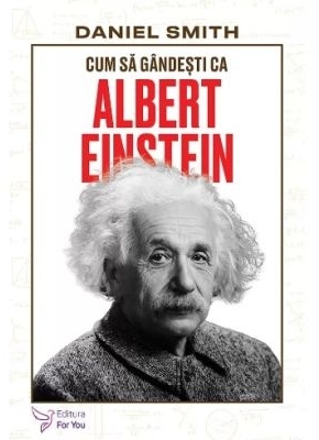 Cum să gândeşti ca Albert Einstein
