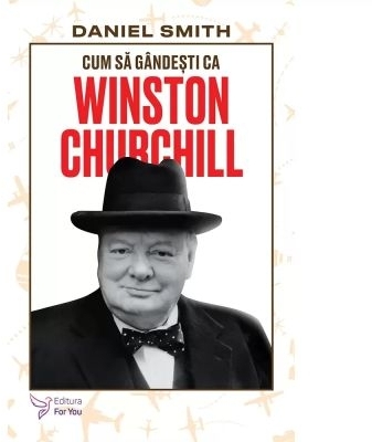 Cum să gândeşti ca Winston Churchill
