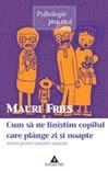 Cum să ne liniştim copilul care plânge zi şi noapte. Sfaturi pentru părinţii epuizaţi