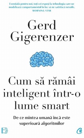 Cum să rămâi inteligent într-o lume smart : de ce mintea umană e încă superioară algoritmilor