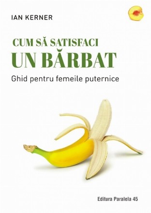 Cum să satisfaci un bărbat. Ghid pentru femeile puternice