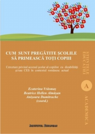 Cum sunt pregătite şcolile să primească toţi copiii : cercetare privind accesul şcolar al copiilor cu dizabilităţi şi/sau CES în contextul românesc actual