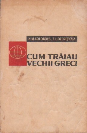 Cum traiau vechii greci (Editie 1962)