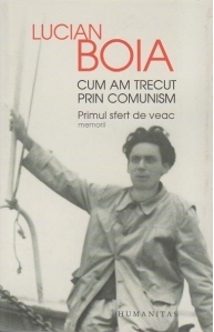 Cum am trecut prin comunism. Primul sfert de veac