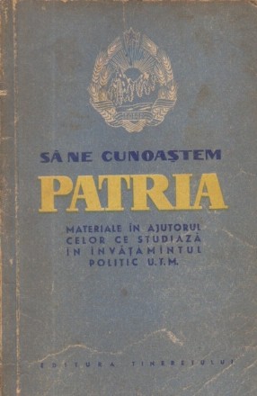 Sa ne cunoastem patria - Materiale in ajutorul celor care studiaza in invatamintul politic U.T.M.