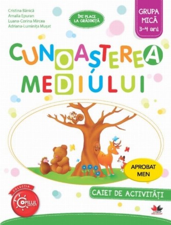 Cunoasterea mediului. Caiet de activitati. Grupa mica 3-4 ani