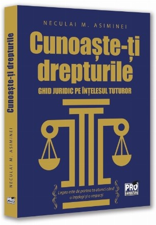 Cunoaşte-ţi drepturile : ghid juridic pe înţelesul tuturor