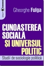 Cunoaşterea socială şi universul politic. Studii de sociologie politică