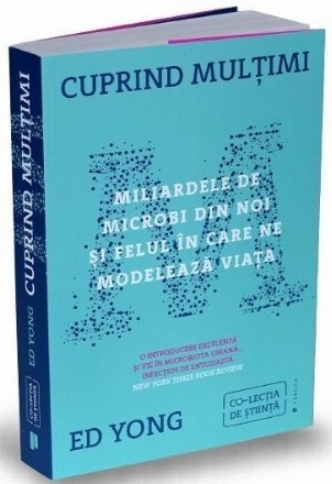 Cuprind multimi. Miliardele de microbi din noi si felul in care ne modeleaza viata