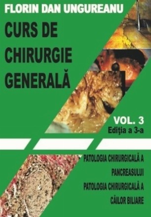 Curs de chirurgie generala. Volumul 3. Editia a 3-a. Patologia chirurgicala a pancreasului. Patologia chirurgicala a cailor biliare