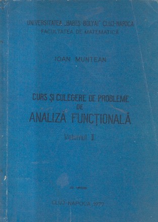 Curs si Culegere de Probleme de Analiza Functionala, Volumul al II-lea (Ioan Muntean)