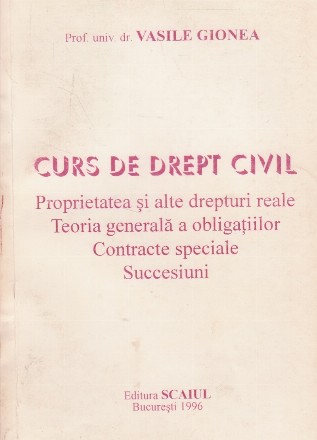 Curs de drept civil. Proprietatea si alte drepturi reale. Teoria generala a obligatiilor. Contracte speciale. Succesiuni