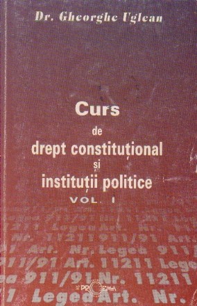 Curs de drept constitutional si institutii politice, Volumul I