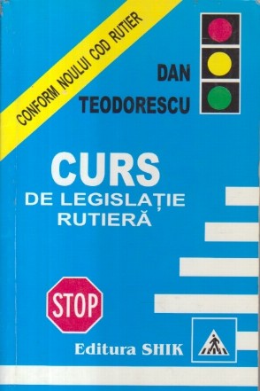 Curs de legislatie rutiera - Conform Noului Cod Rutier (Dan Teodorescu)