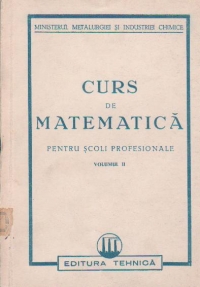 Curs de matematica - Pentru scoli profesionale Volumul al II-lea