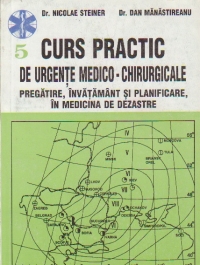 Curs practic de urgente medico-chirurgicale, Volumul 5 - Pregatire, invatamant si planificare, in medicina de dezastre