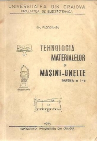 Curs de Tehnologia materialelor si Masini-unelte, Partea I-a - Uz intern