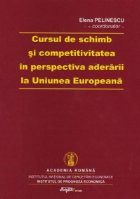 Cursul de schimb si competitivitatea in perspectiva aderarii la Uniunea Europeana