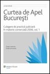 Curtea de Apel Bucuresti. Culegere de practica judiciara in materie comerciala 2006, volumul 1