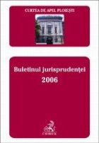 Curtea de Apel Ploiesti. Buletinul jurisprudentei 2006