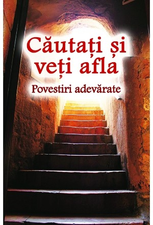 Căutaţi şi veţi afla : povestiri adevărate