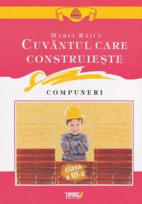 Cuvantul care construieste. Compuneri - Clasa a III-a