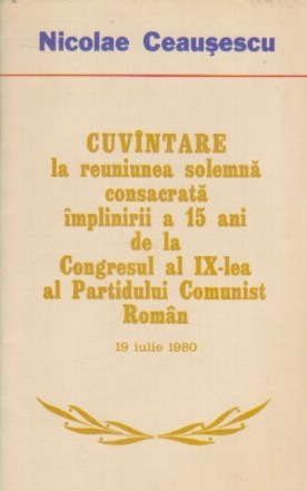 Cuvintare la Reuniunea Solemna Consacrata Implinirii a 15 Ani de la Congresul al IX-lea al Partidului Comunist Roman