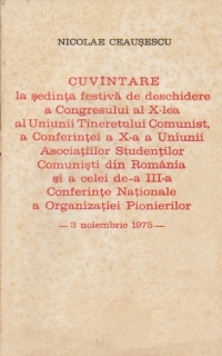 Cuvintare la sedinta de deschidere a Congresului al X-lea al Uniunii Tineretului Comunist, a Conferintei a X-a a Uniunii Studentilor Comunisti din Romania si a celei de-a III-a Conferinte Nationale a Organizatiei Pionierilor - 3 noiembrie 1975