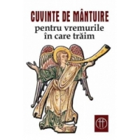 Cuvinte de mantuire pentru vremurile in care traim