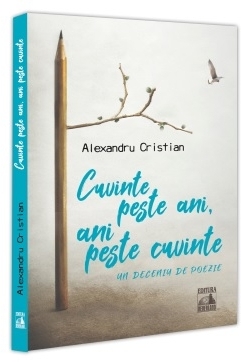 Cuvinte peste ani, ani peste cuvinte : un deceniu de poezie