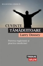 Cuvinte tamaduitoare. Puterea rugaciunii si practica medicinei