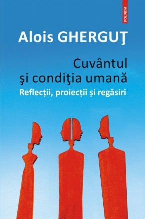 Cuvântul și condiția umană. Reflecții, proiecții și regăsiri